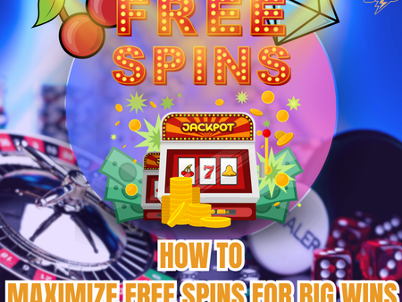 How to Maximize Free Spins for Big Wins