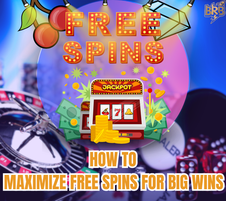 How to Maximize Free Spins for Big Wins