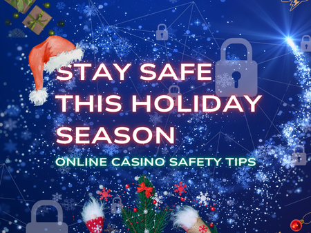 The Ultimate Beginner’s Guide to Online Casino Safety: Holiday Edition