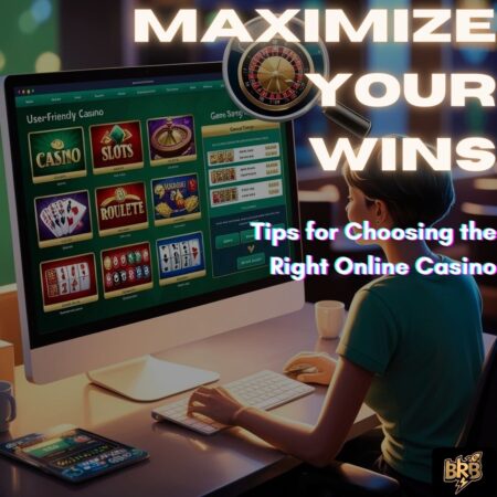 Maximize Your Wins: Tips for Choosing the Right Online Casino