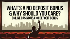 What’s a No Deposit Bonus & Why Should You Care?- Online Casino USA No Deposit Bonus