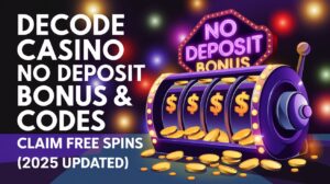 Decode Casino No Deposit Bonus Codes – Claim Free Spins & Cash (2025 Updated!)