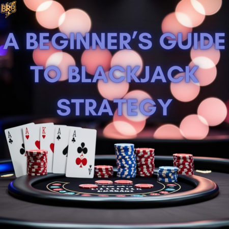 A Beginner’s Guide to Blackjack Strategy