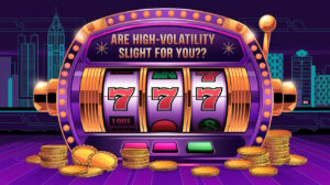 Are High-Volatility Slots