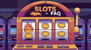 Slots FAQ