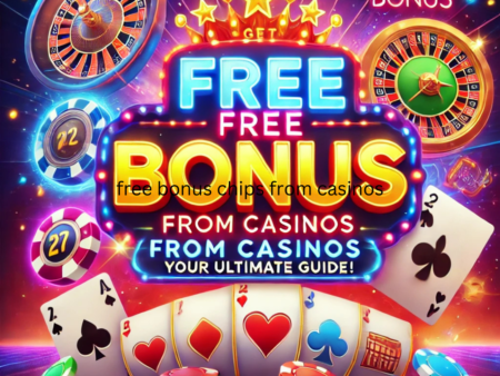 Free Bonus Chips from Casinos – Your Ultimate Guide