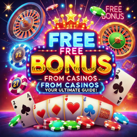 Free Bonus Chips from Casinos – Your Ultimate Guide