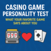 Casino Game Personality Test – What Your Favorite Game Says About You