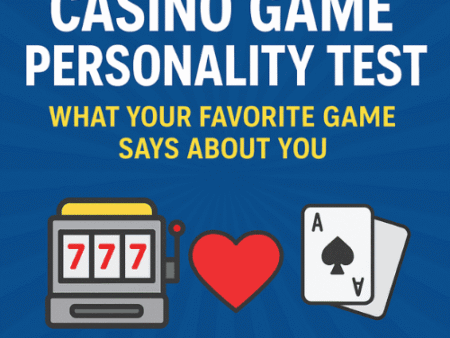 Casino Game Personality Test – What Your Favorite Game Says About You
