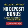 Slotland No Deposit Bonus Codes & Free Promotions 2025