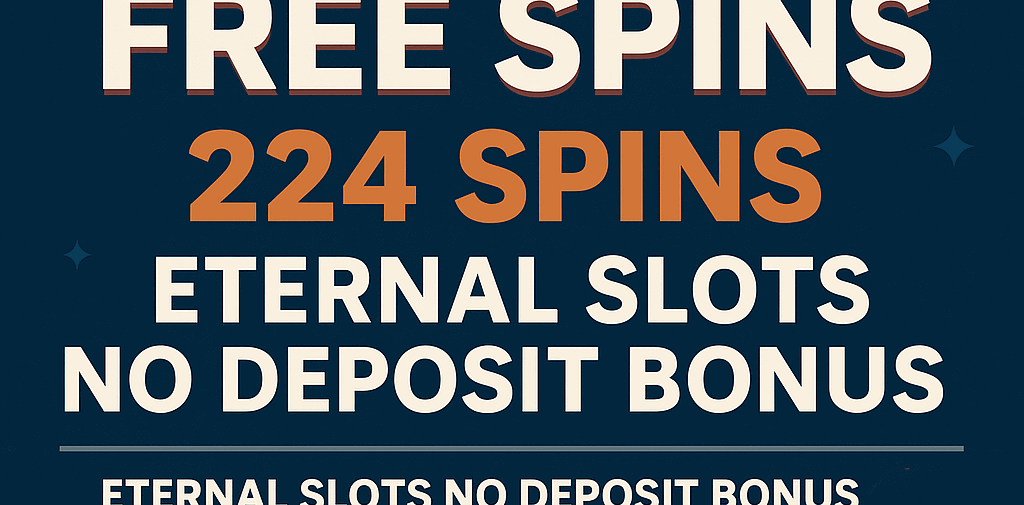 224 Spins, Zero Deposit – Try Eternal Slots Casino Today