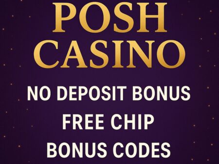Posh Casino Review 2025 – No Deposit Bonus, Login Guide & Free Chip Codes