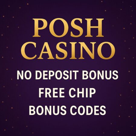 Posh Casino Review 2025 – No Deposit Bonus, Login Guide & Free Chip Codes