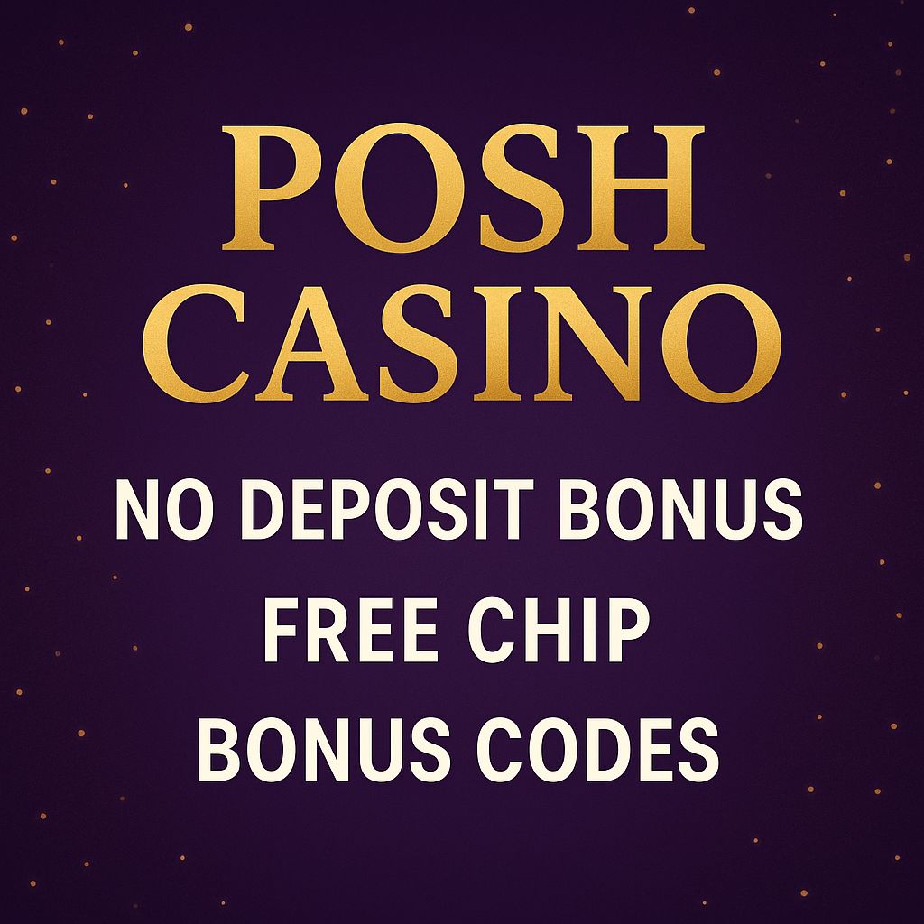 Posh Casino Review 2025 – No Deposit Bonus & Free Chip