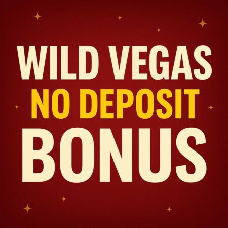 Wild Vegas No Deposit Bonuses – What’s Really in It for You?