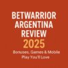 Bet Warrior Argentina Review 2025 – Bonuses, Games & Mobile Play